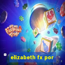 elizabeth fx por